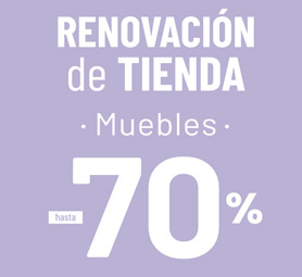 RENOVACIÓN DE TIENDAS:  Muebles hasta -70%