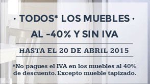 Todos los muebles al 40% y sin IVA